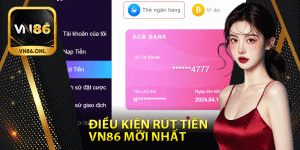 Điều kiện rút tiền vn86 mới nhất