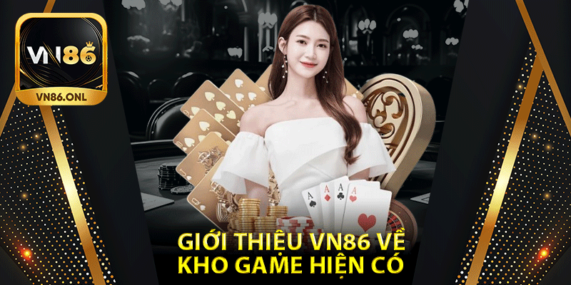 Giới thiệu vn86 về kho game hiện có