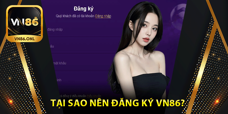 Tại sao nên đăng ký Vn86?