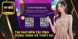 Tại sao nên tải ứng dụng Vn86 về thiết bị?