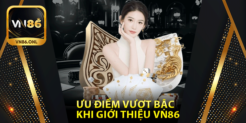 Ưu điểm vượt bậc khi giới thiệu Vn86