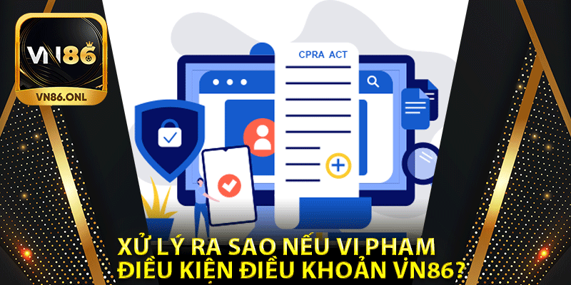 Xử lý ra sao nếu vi phạm điều kiện điều khoản Vn86?