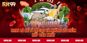 RR99 lô đề tỷ lệ cao và những ưu điểm hấp dẫn nhất