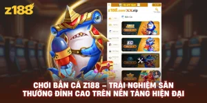 Chơi Bắn Cá Z188 – Trải Nghiệm Săn Thưởng Đỉnh Cao Trên Nền Tảng Hiện Đại