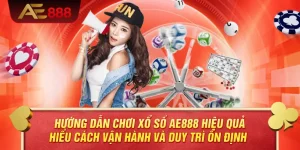 Hướng Dẫn Chơi Xổ Số AE888 Hiệu Quả – Hiểu Cách Vận Hành Và Duy Trì Ổn Định