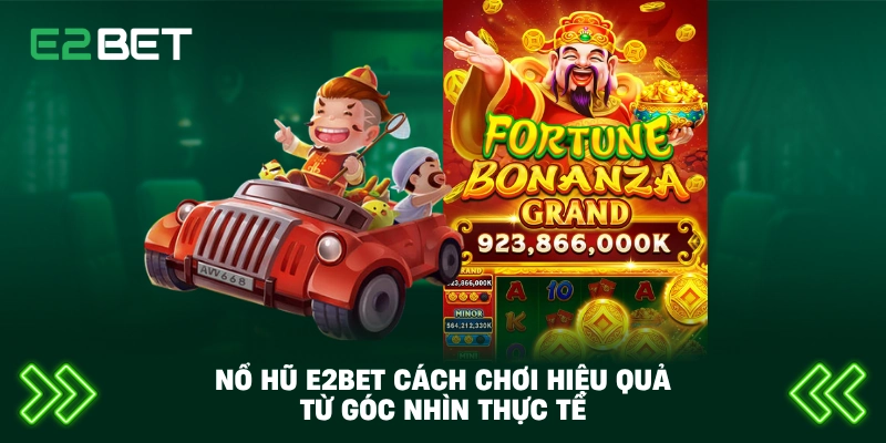 Nổ Hũ E2BET Cách Chơi Hiệu Quả – Hiểu Đúng Cơ Chế Để Tối Ưu Trải Nghiệm 4 Nổ hũ E2BET cách chơi hiệu quả từ góc nhìn thực tế