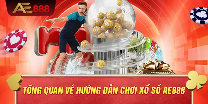 Hướng Dẫn Chơi Xổ Số AE888 Hiệu Quả – Hiểu Cách Vận Hành Và Duy Trì Ổn Định 2 Tổng quan về hướng dẫn chơi xổ số AE888